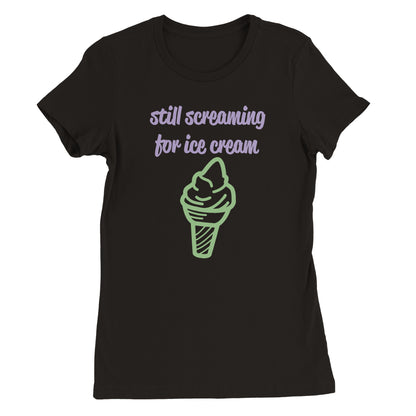 Gritando por helado Premium camiseta de cuello redondo para mujer